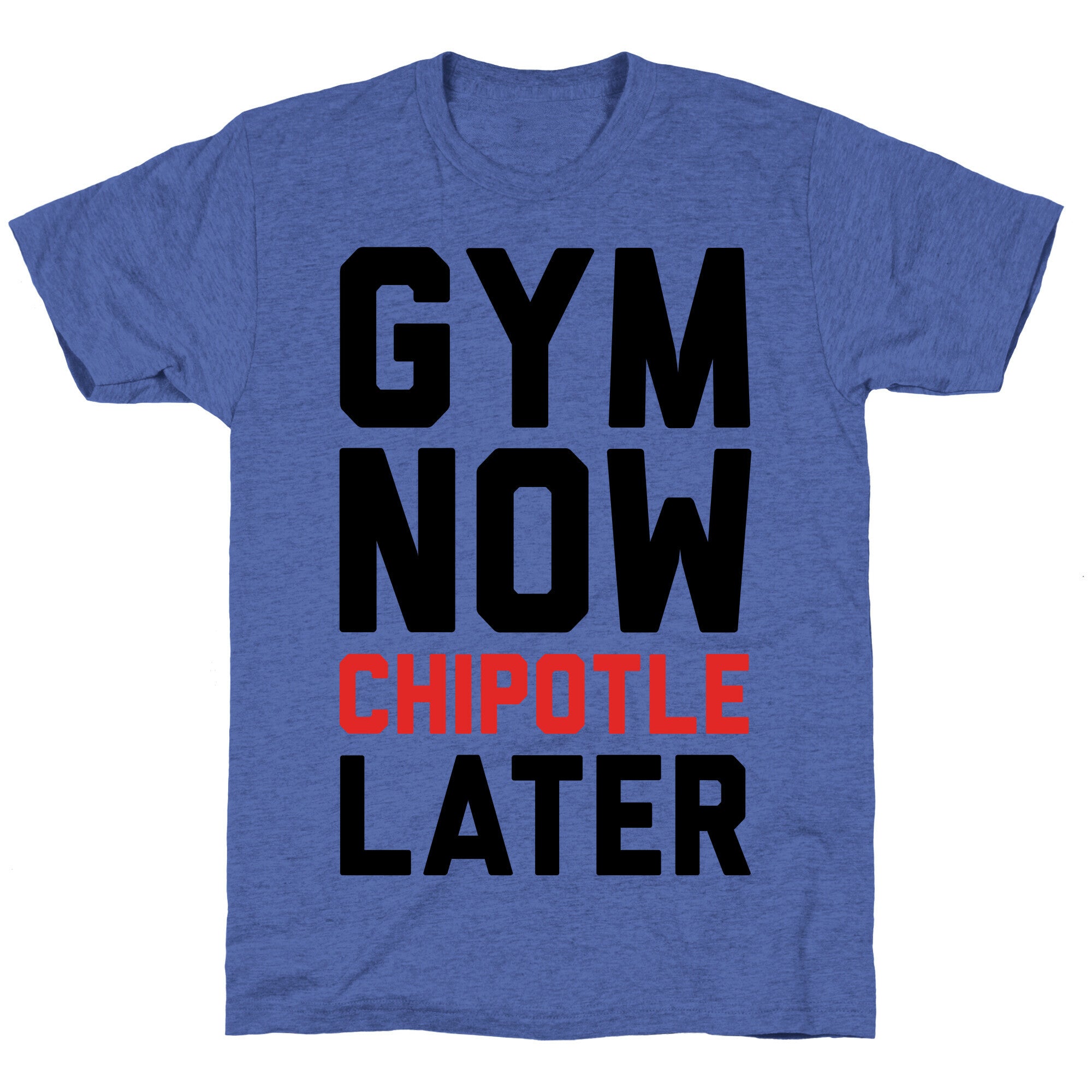 Gym Now Chipotle Later Unisex Triblend Tee